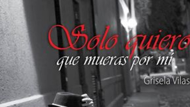 imagen Feria del Libro: Grisela Vilas presenta "Sólo quiero que mueras por mí"