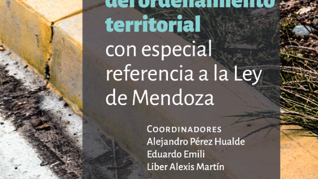 imagen El ordenamiento territorial analizado por un equipo de investigación de la UNCuyo, en la nueva publicación de EDIUNC